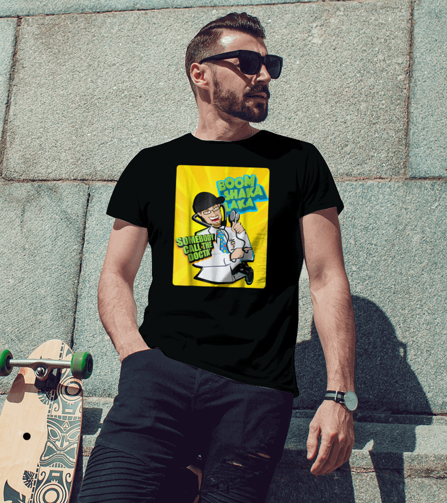 Boom Shaka Laka Somebody Call The Docta T-Shirt