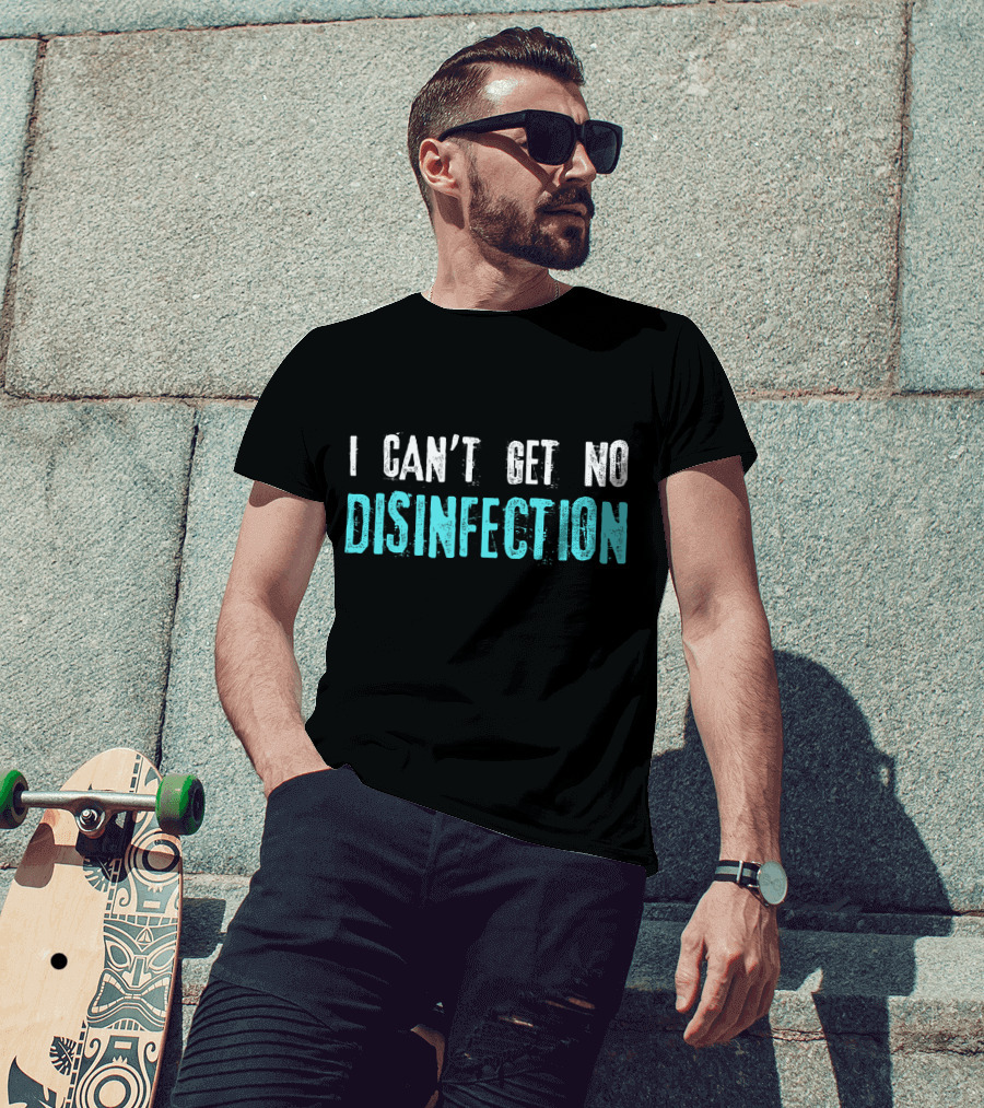 I Can't Get No Disinfection Flatten The Curve T-Shirt