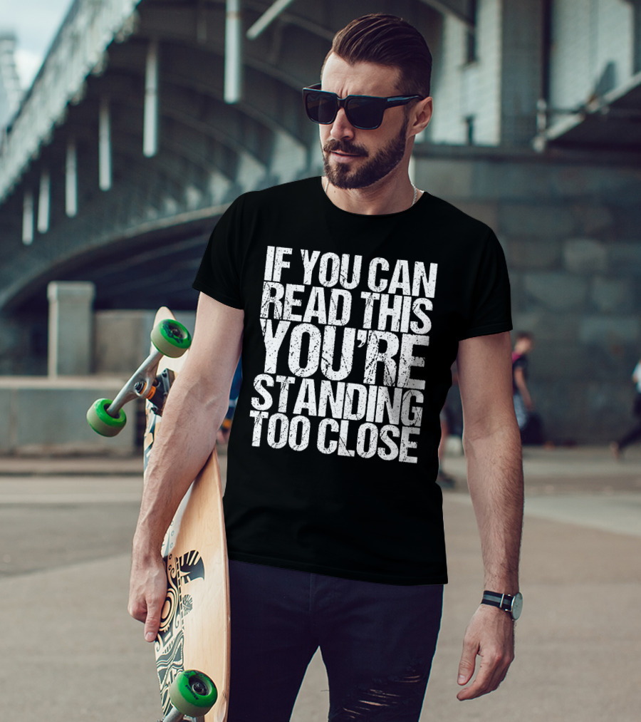 If You Can Read This You're Standing Too Close Vintage T-Shirt