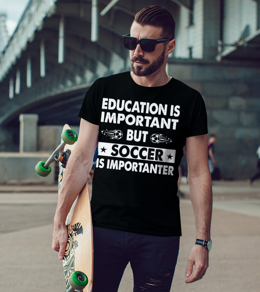 Education Is Important But Soccer Is Importanter Soccer Ball Stars T-Shirt