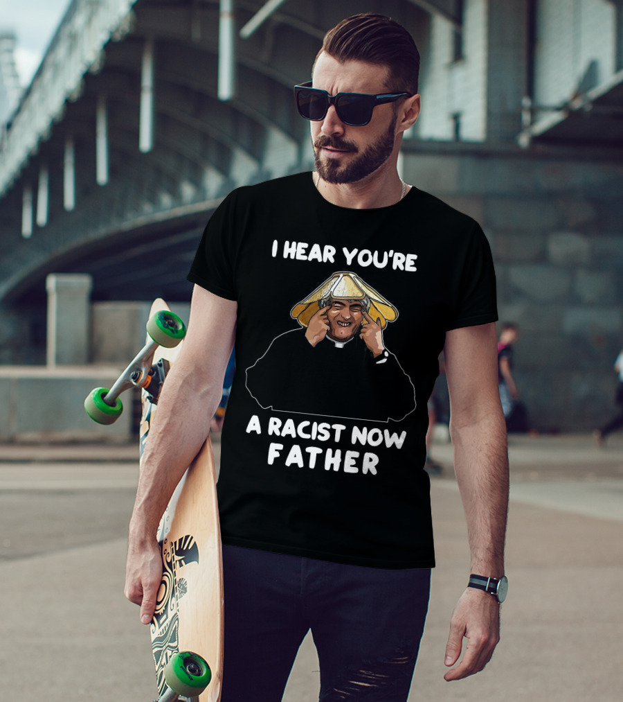 Father Ted I Hear You're A Racist Now Father Dougal McGuire Scene T-Shirt