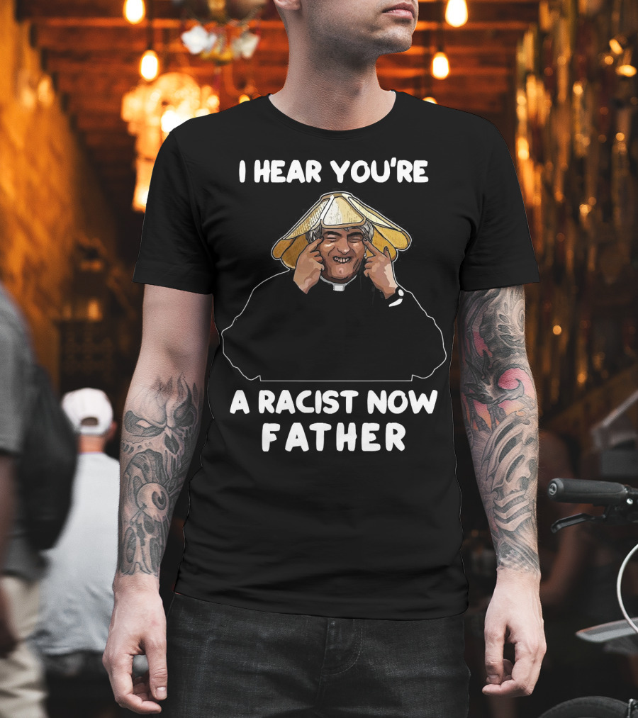 Father Ted I Hear You're A Racist Now Father Dougal McGuire Scene T-Shirt