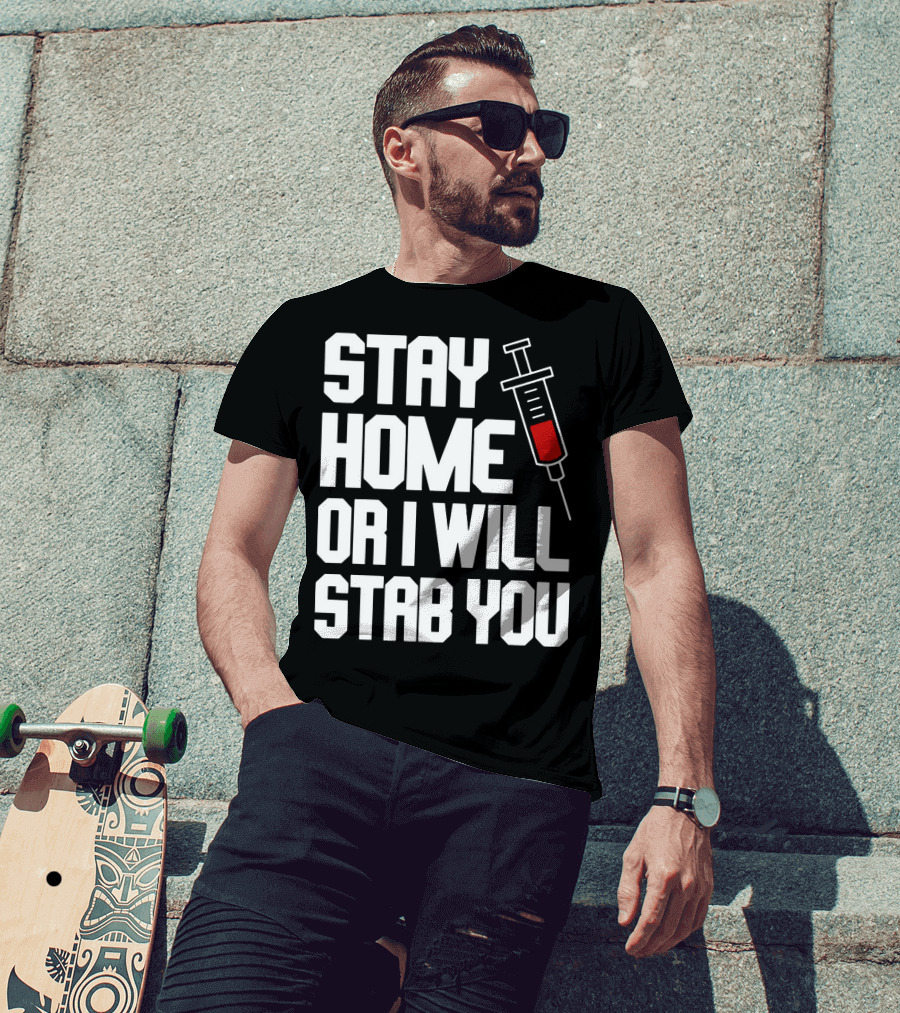 Stay Home Or I Will Stab You Syringe Warning T-Shirt