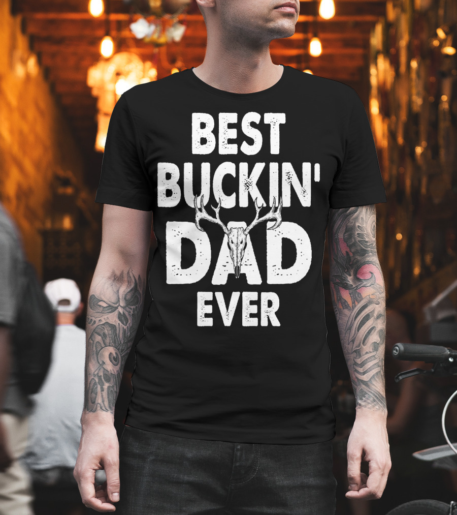Best Buckin Dad Ever Hunting Daddy Birthday 224 T-Shirt