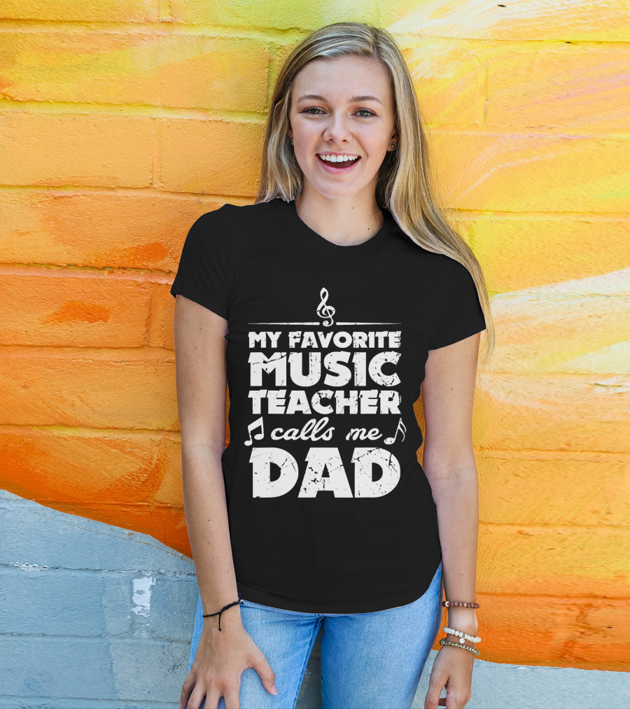 My Favorite Music Teacher Calls Me Dad Treble Clef Notes 146 T-Shirt
