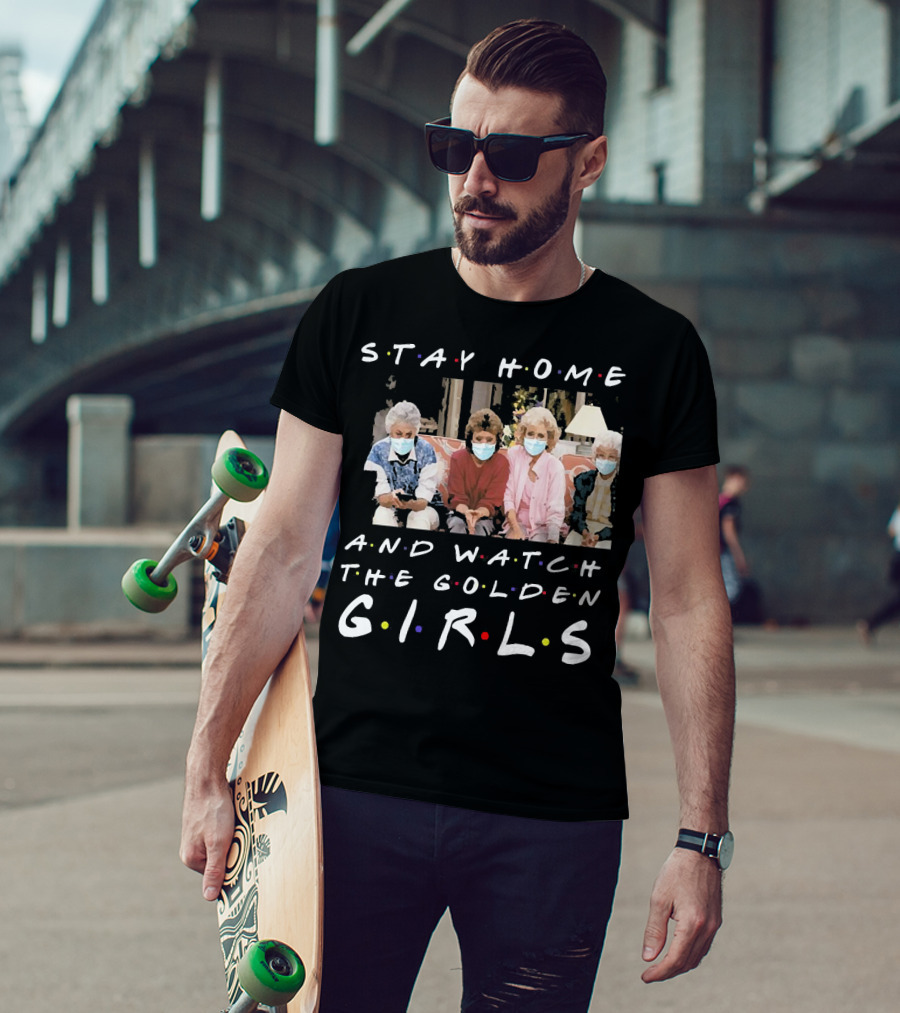 Stay Home And Watch The Golden Girls T-Shirt