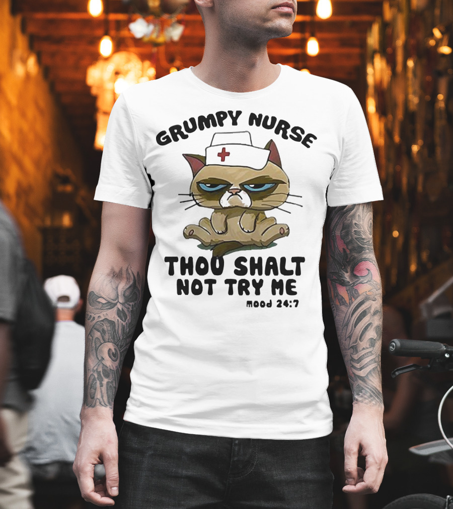 Grumpy Nurse Thou Shalt Not Try Me Mood 24:7 Cat Nurse Hat T-Shirt