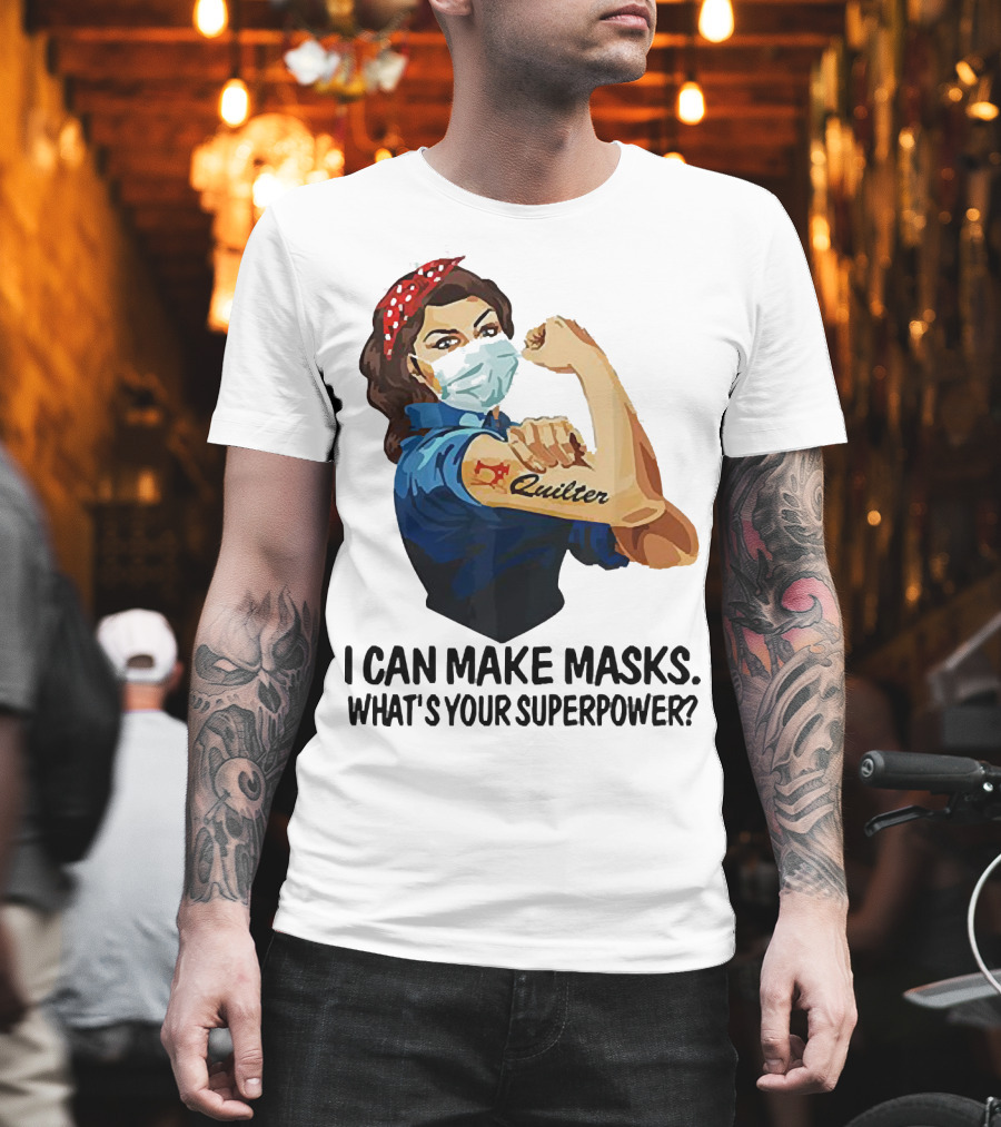 I Can Make Masks Quilter Strong Woman Tattoos What's Your Superpower T-Shirt
