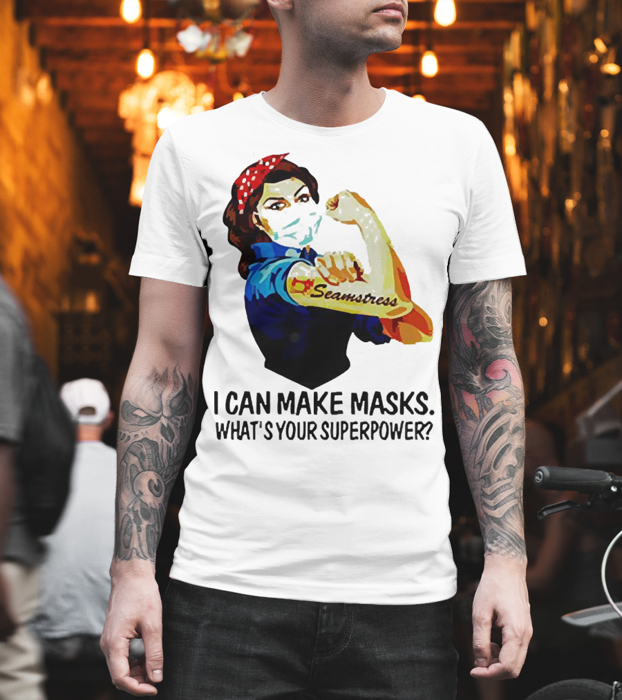 Strong Woman Tattoos Seamstress Iconic Rosie Riveter I Can Make Masks What's Your Superpower T-Shirt
