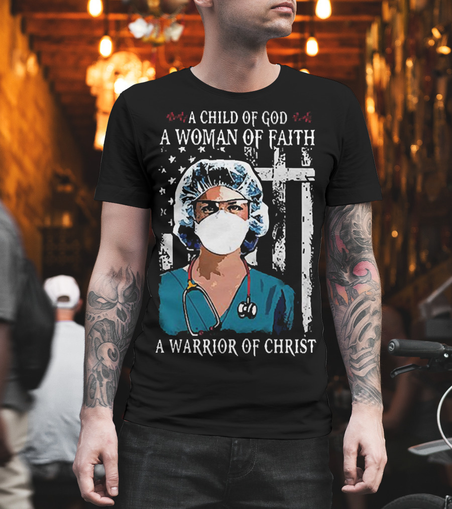 A Child of God A Woman of Faith A Warrior of Christ American Flag Nurse T-Shirt