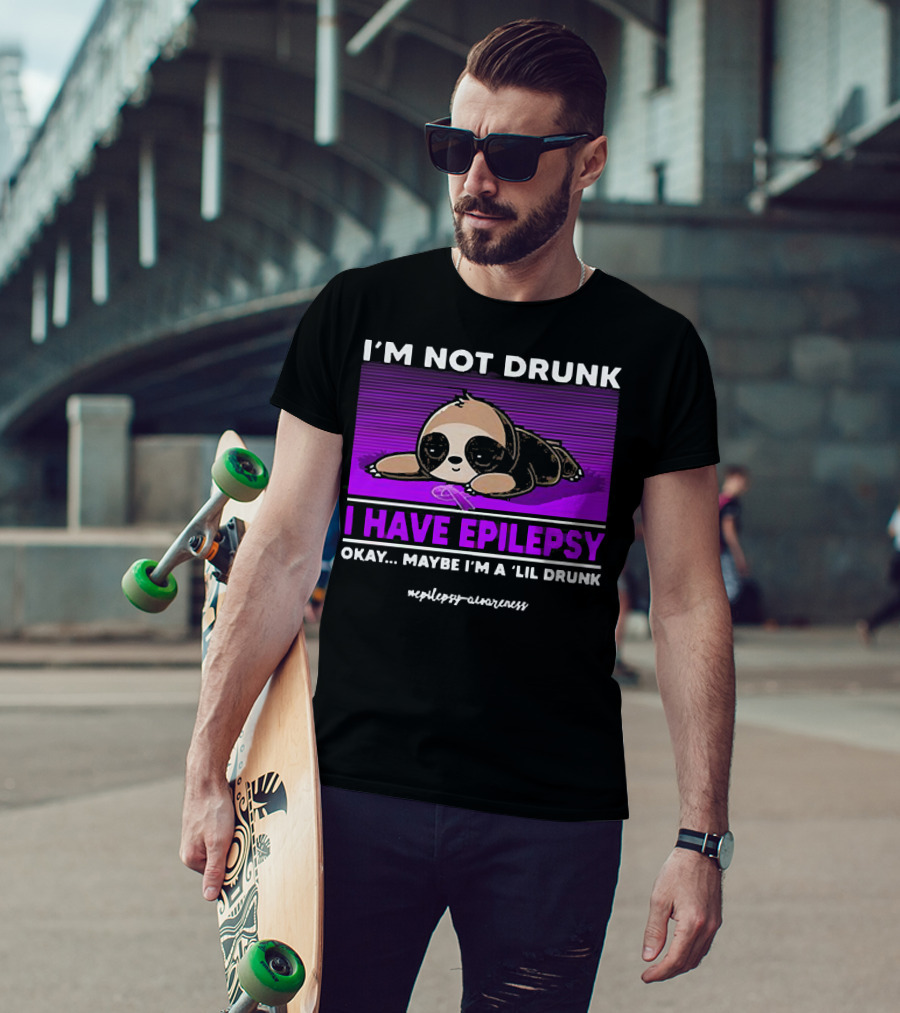I'm Not Drunk I Have Epilepsy Awareness Okay Maybe I'm A Lil Drunk Sloth T-Shirt