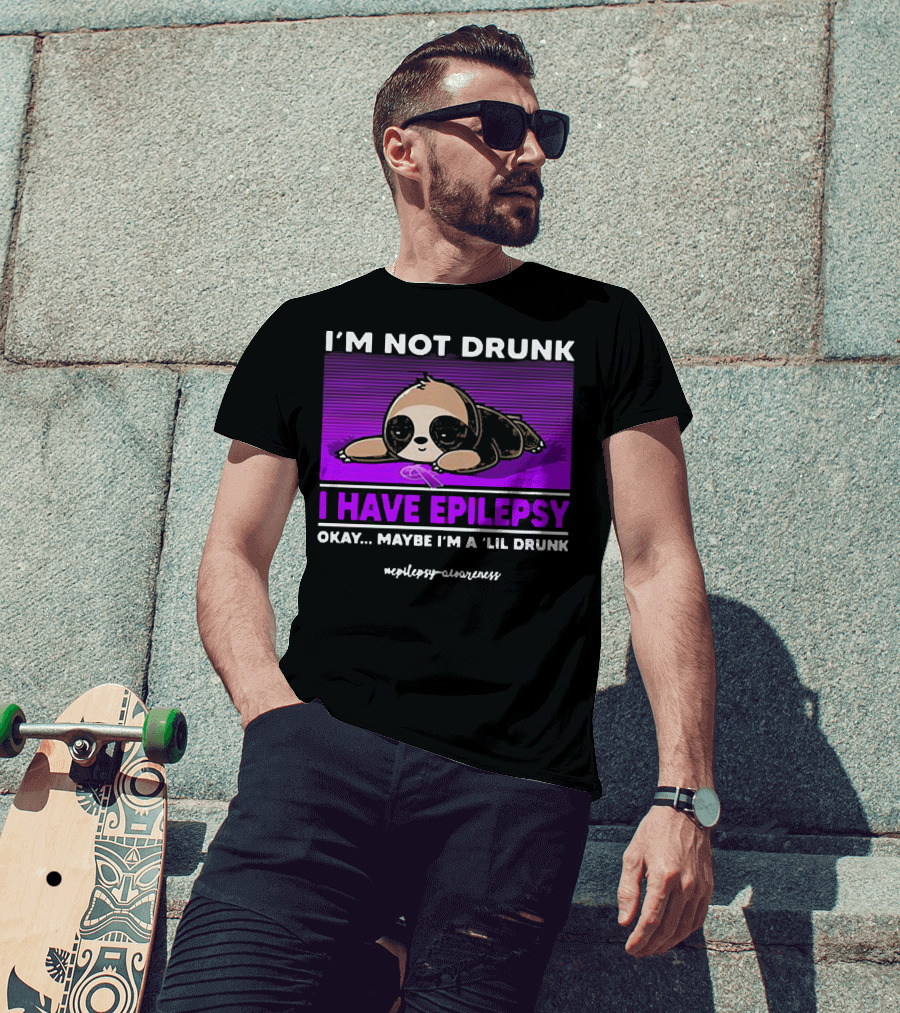 I'm Not Drunk I Have Epilepsy Awareness Okay Maybe I'm A Lil Drunk Sloth T-Shirt