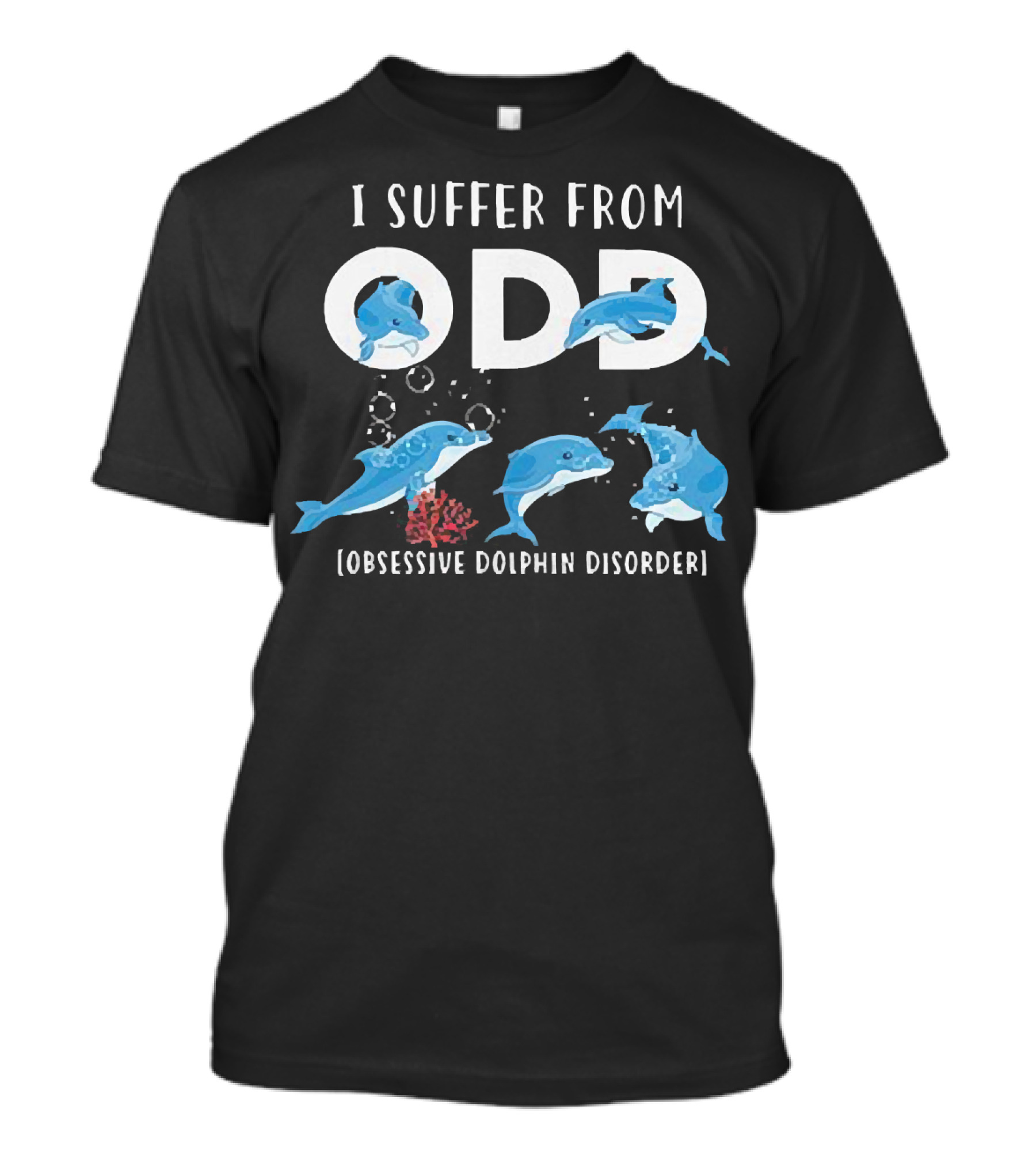 I Suffer From Obsessive Dolphin Disorder ODD Oceanic Theme With Playful Dolphins T-Shirt