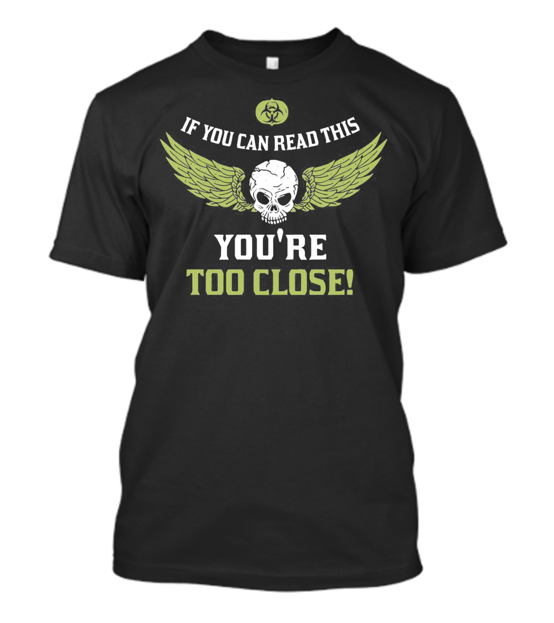 If You Can Read This Skull Wings You're Too Close Biohazard T-Shirt