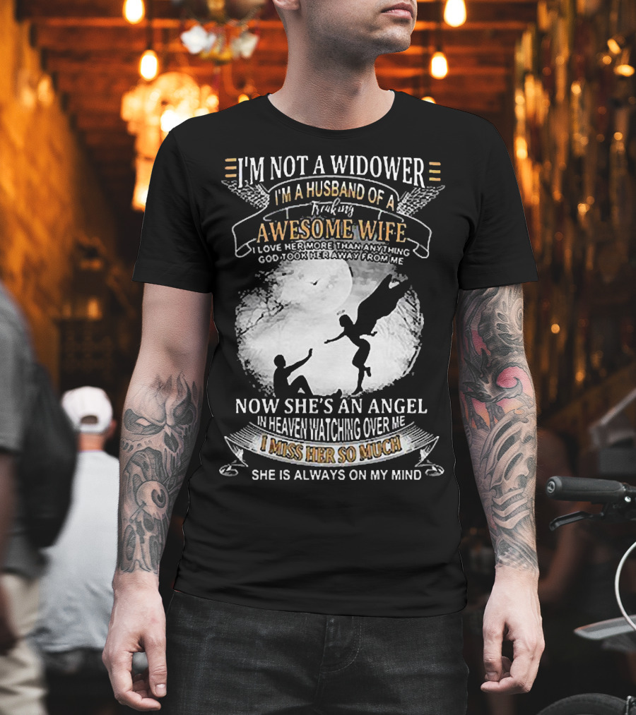I’m Not A Widower I’m A Husband Of A Freaking Awesome Wife Now She’s An Angel Watching Over Me I Miss Her So Much T-Shirt