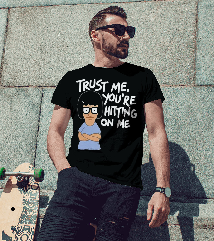 Trust Me You're Hitting On Me Tina Belcher T-Shirt