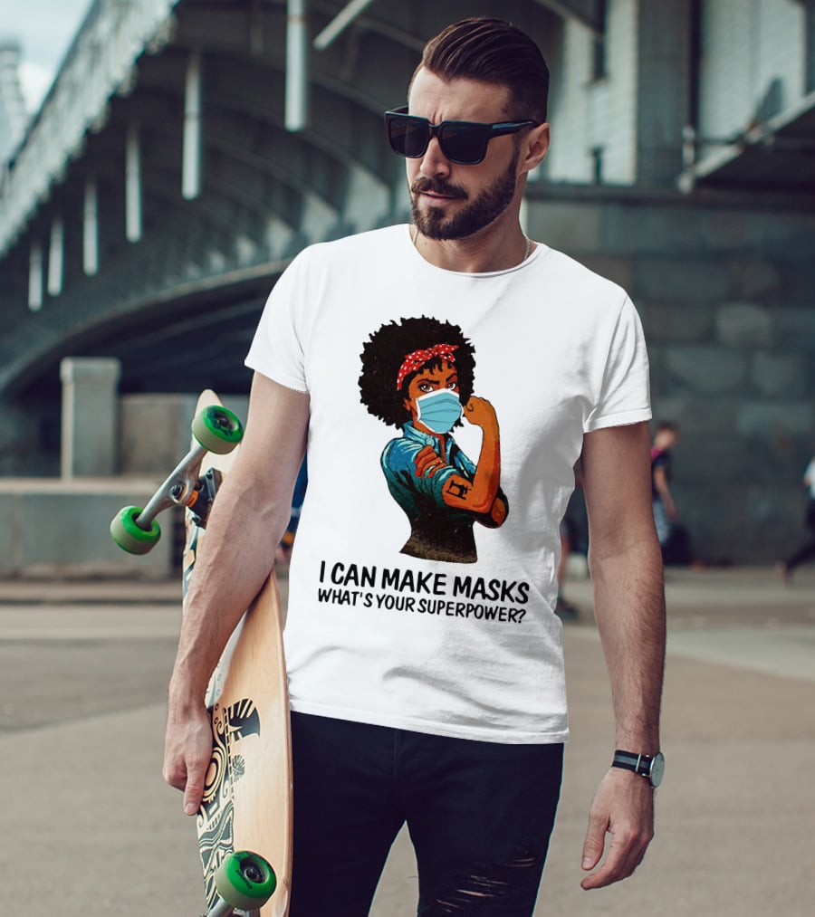 I Can Make Masks What's Your Superpower Black Woman Strong Sewing T-Shirt