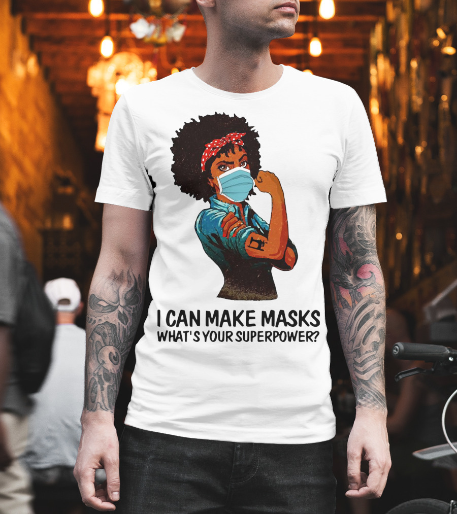 I Can Make Masks What's Your Superpower Black Woman Strong Sewing T-Shirt