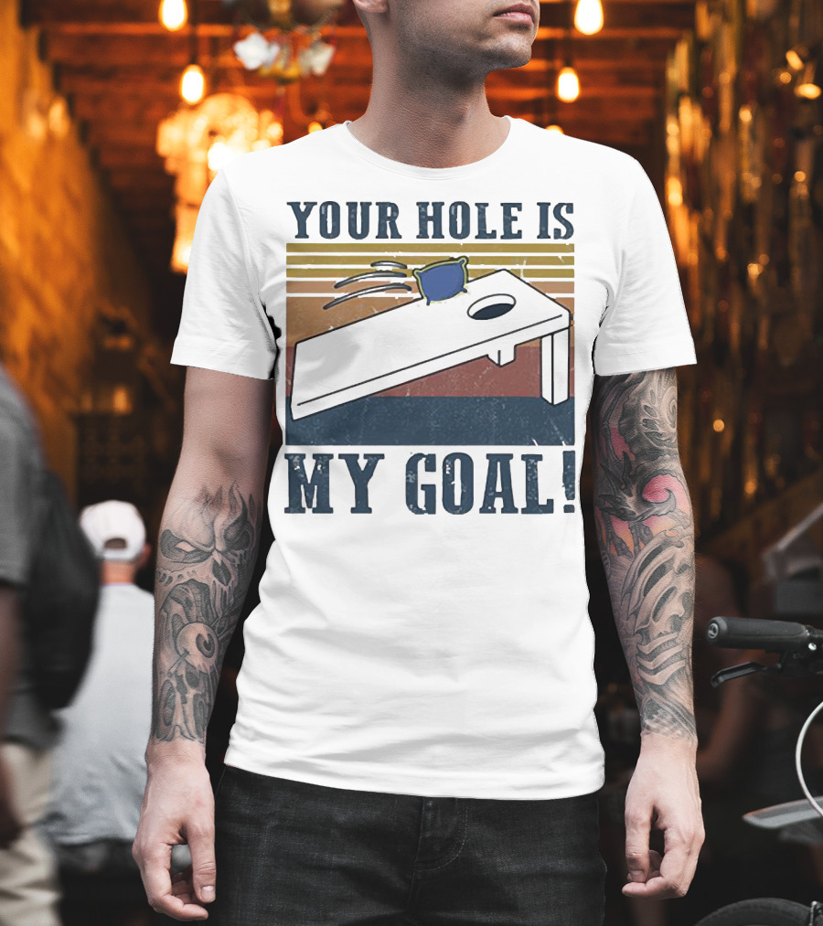 Cornhole Your Hole Is My Goal Fun Game Moment T-Shirt