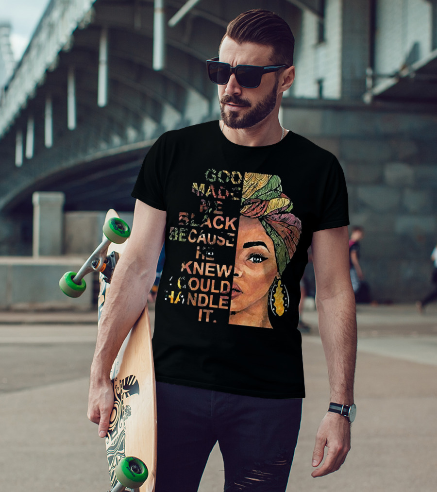 God Made Me Black Because He Knew I Could Handle It Woman Face In Colorful Headwrap T-Shirt