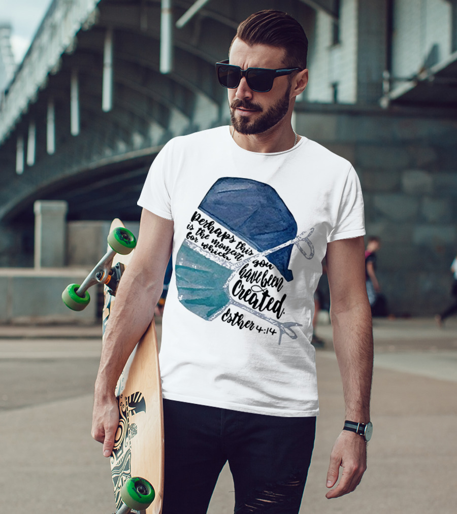 Nurse Perhaps This Is The Moment For Which You Have Been Created Esther 4:14 T-Shirt