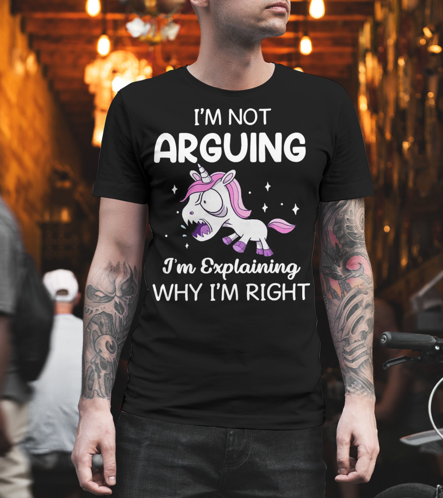 I’m Not Arguing I’m Explaining Why I’m Right Angry Unicorn T-Shirt