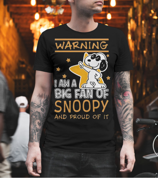 Warning I Am a Big Fan of Snoopy and Proud of It with Star and Snoopy T-Shirt Warning I Am a Big Fan of Snoopy and Proud of It with Star and Snoopy T-Shirt