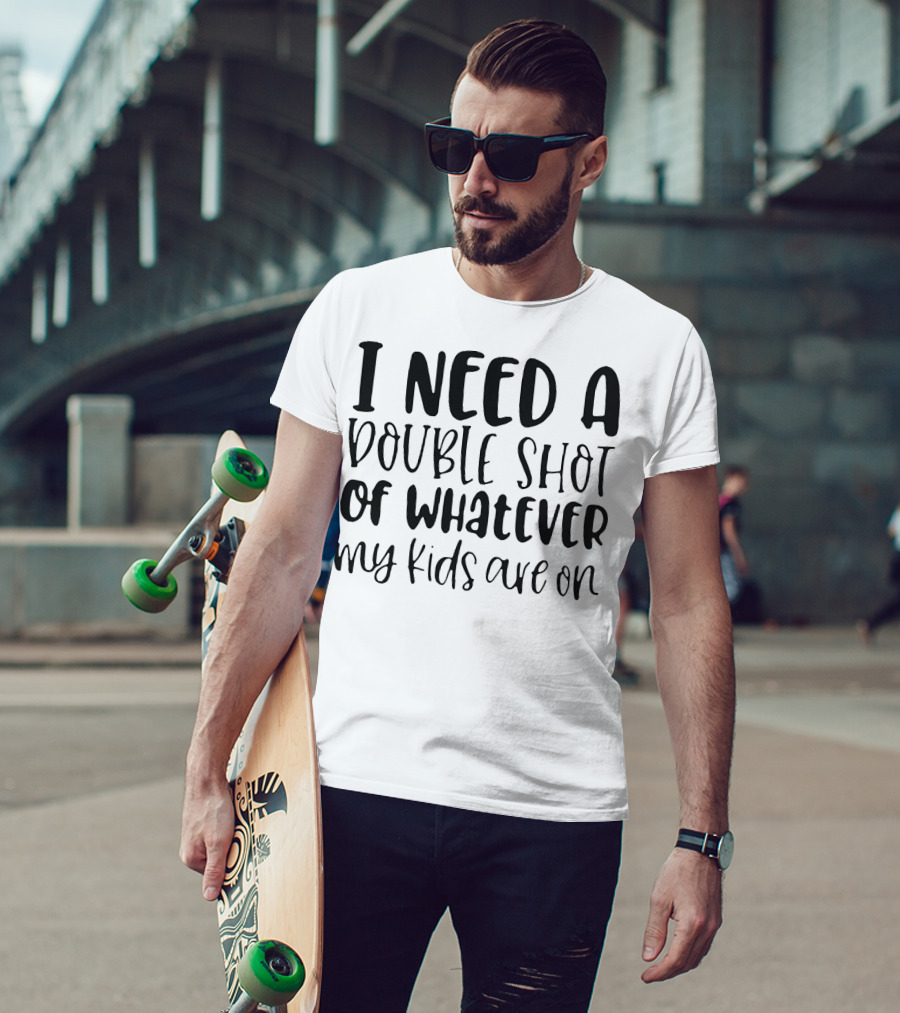 I Need A Double Shot Of Whatever My Kids Are On Bold Whimsical Typography T-Shirt