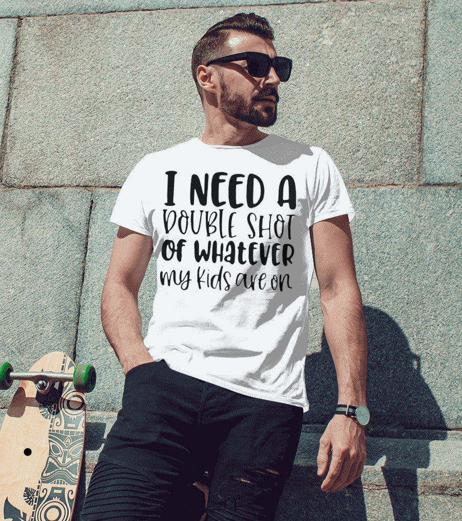 I Need A Double Shot Of Whatever My Kids Are On Bold Whimsical Typography T-Shirt