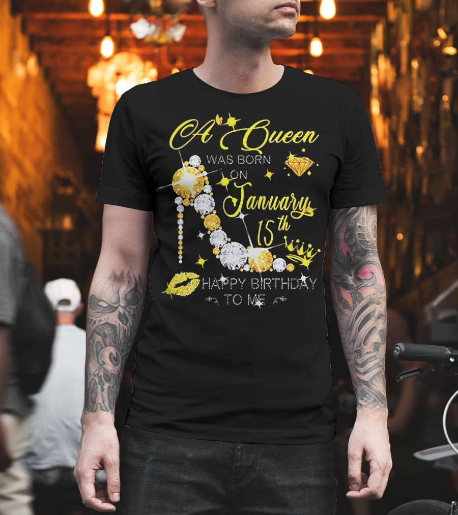 A Queen Was Born On January 15th High Heels Happy Birthday To Me T-Shirt