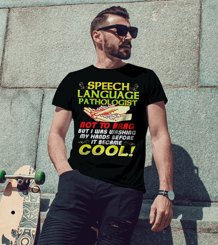 Speech Language Pathologist Not To Brag But I Was Washing My Hands Before It Became Cool T-Shirt
