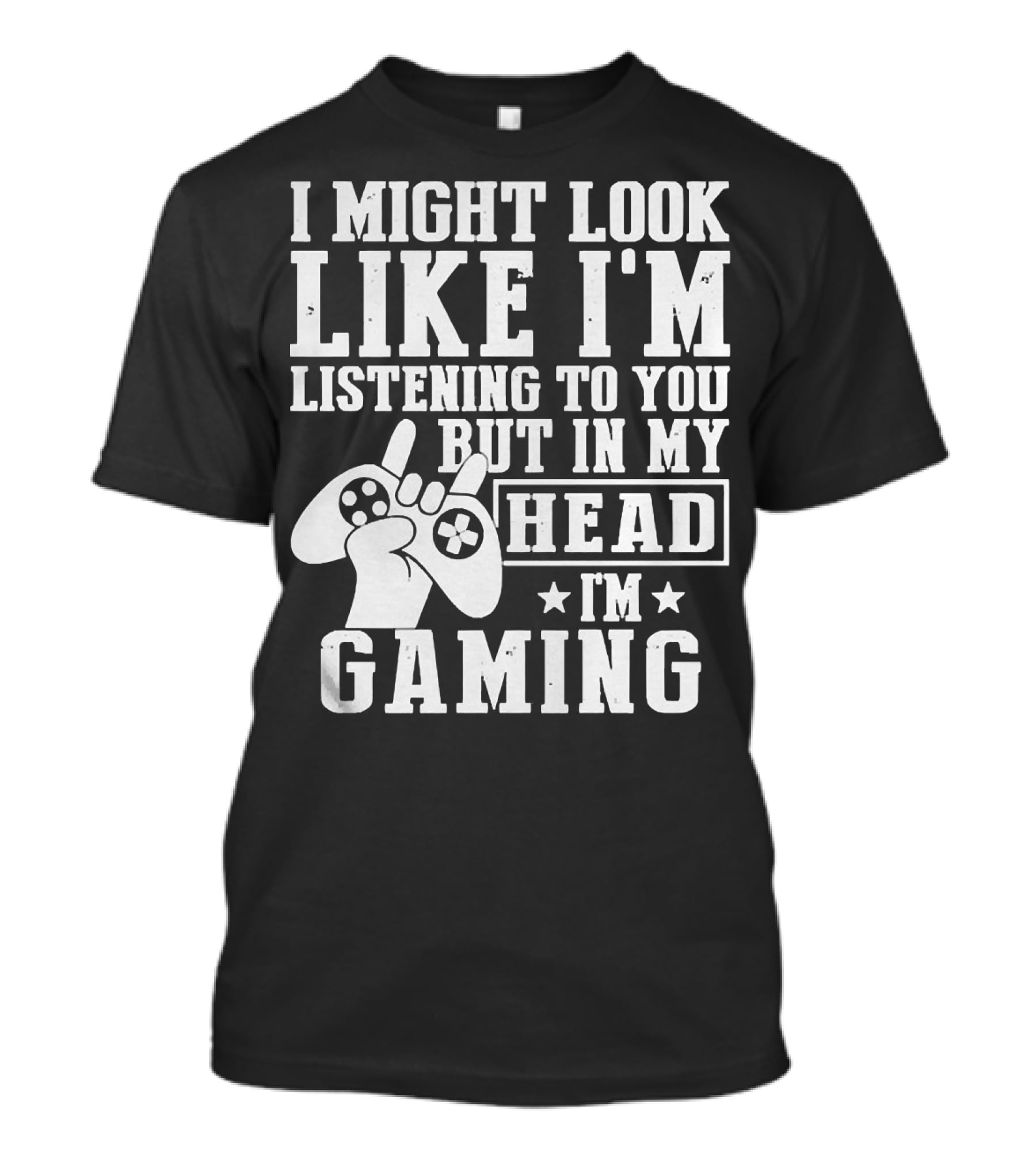 I Might Look Like I'm Listening To You But In My Head I'm Gaming Controller Hand Gesture T-Shirt