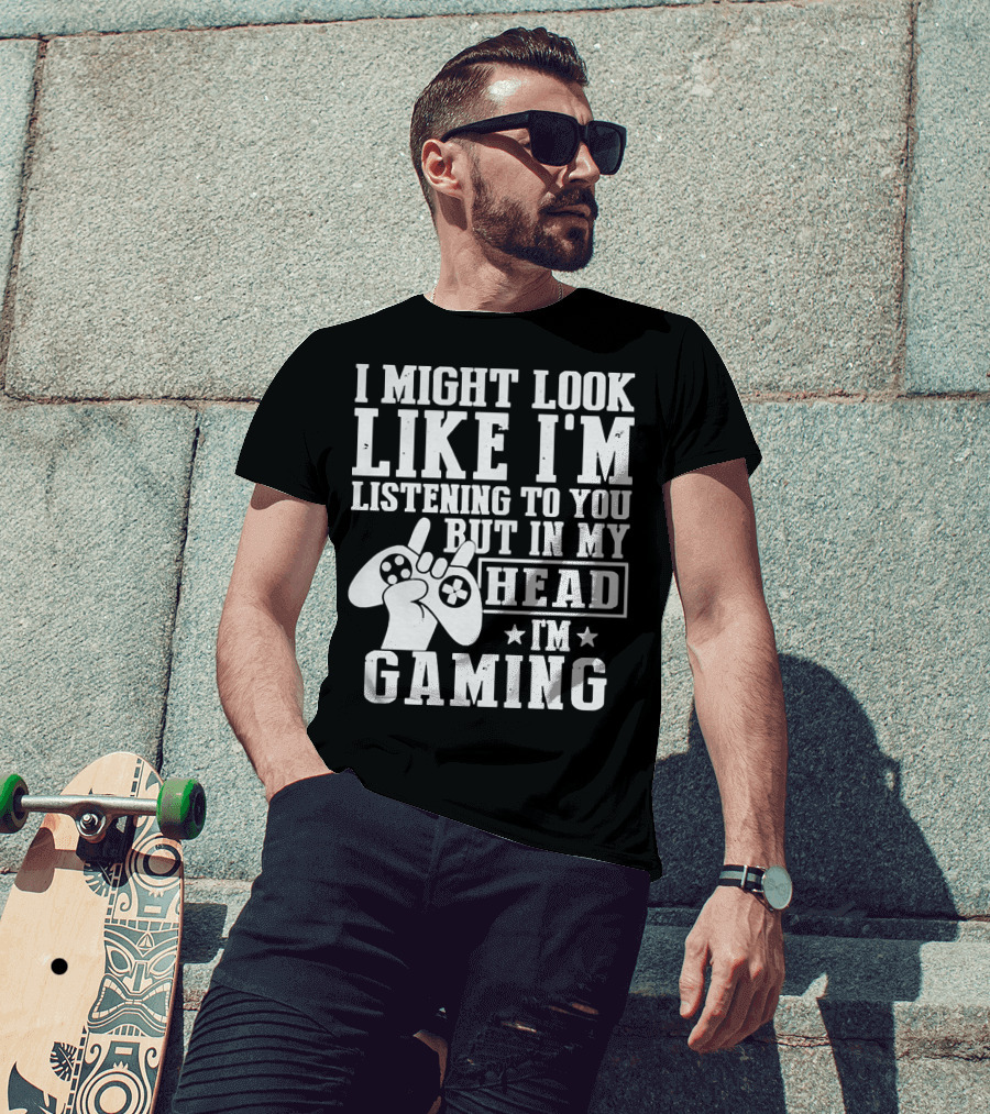 I Might Look Like I'm Listening To You But In My Head I'm Gaming Controller Hand Gesture T-Shirt