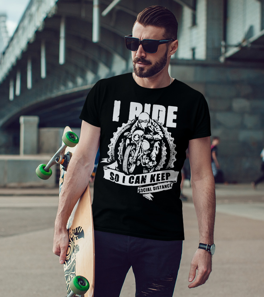 I Ride Motorcycle So I Can Keep Social Distance T-Shirt