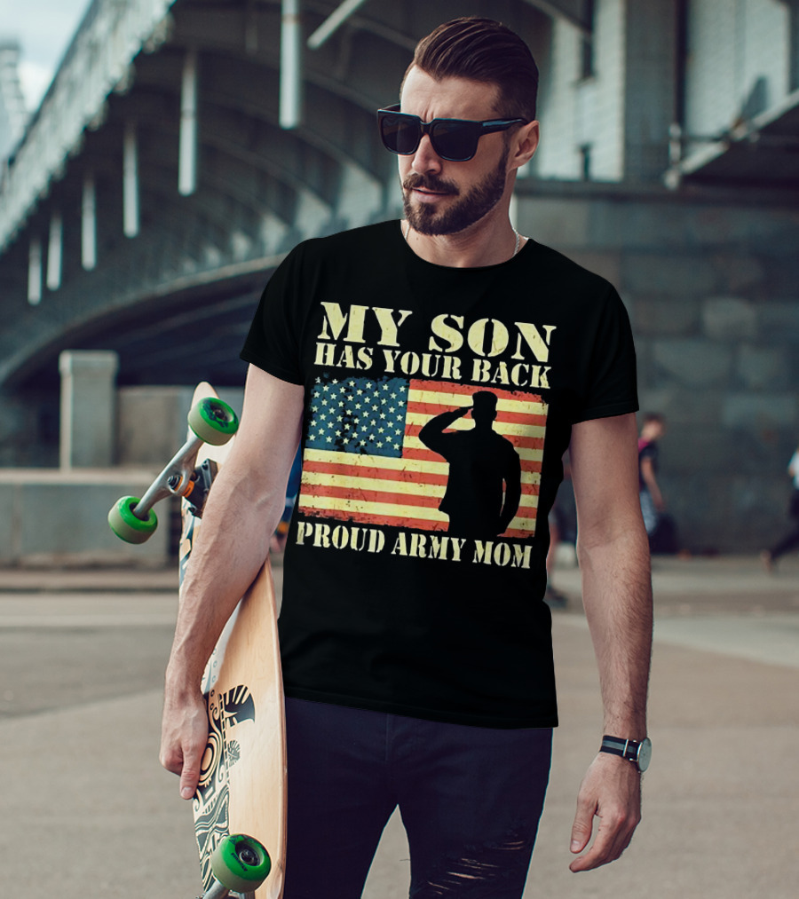 My Son Has Your Back Proud Army Mom Military Mother American Flag T-Shirt