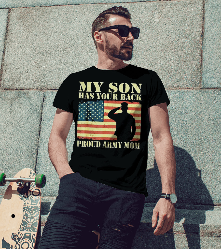 My Son Has Your Back Proud Army Mom Military Mother American Flag T-Shirt