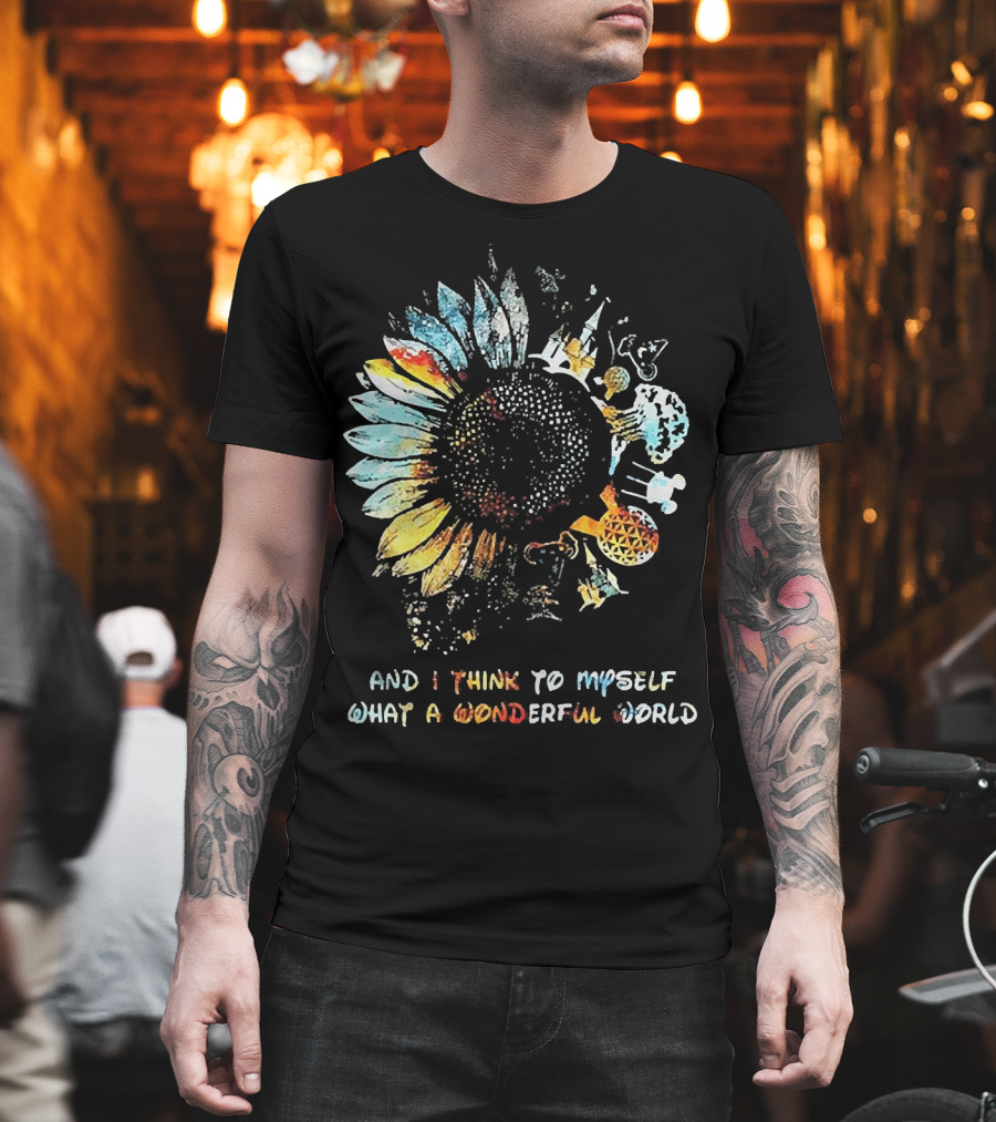 Sunflowers And I Think To Myself What A Wonderful World Colorful Floral T-Shirt