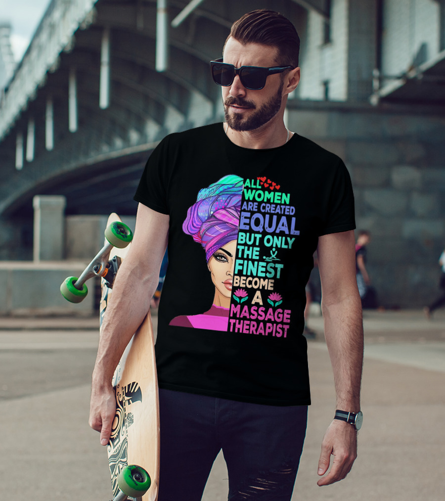 All Women Are Created Equal But Only The Finest Become A Massage Therapist Lotus Hearts Woman Half Face T-Shirt