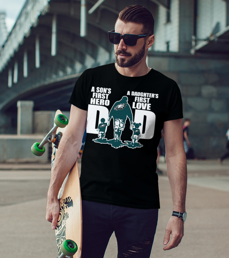 Go Birds Dad A Son’s First Hero A Daughter’s First Love Eagles Dad T-Shirt