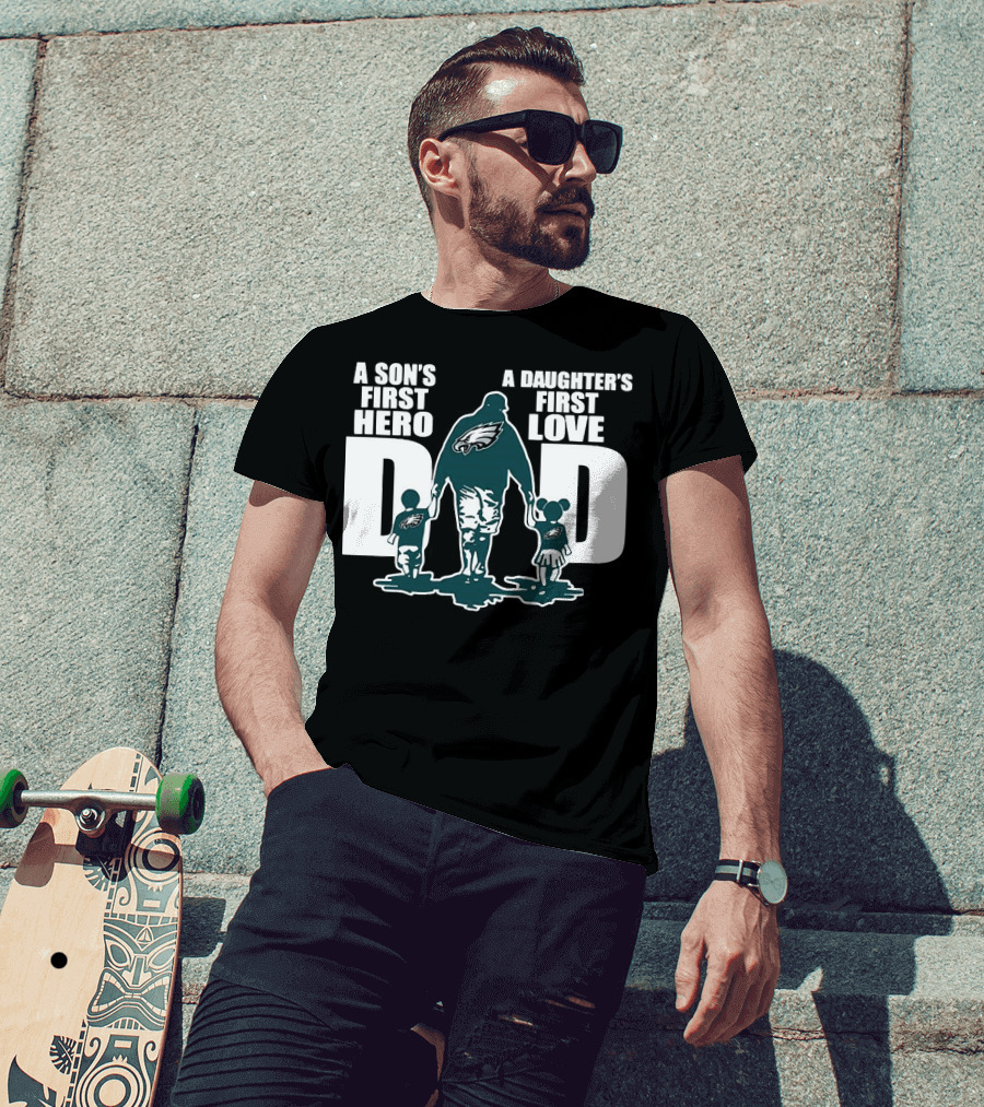 Go Birds Dad A Son’s First Hero A Daughter’s First Love Eagles Dad T-Shirt