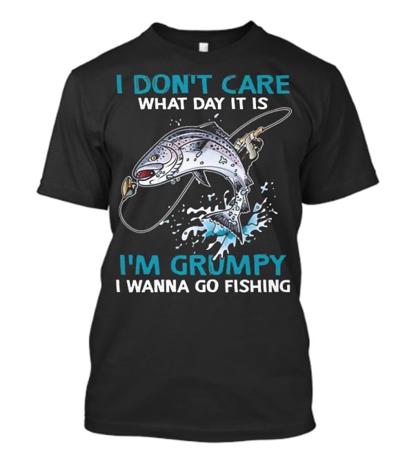 I Don’t Care What Day It Is I’m Grumpy I Wanna Go Fishing Jumping Fish T-Shirt