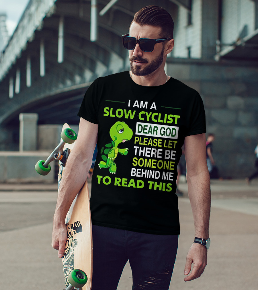 I Am A Slow Cyclist Turtle Dear God Please Let There Be Someone Behind Me To Read This T-Shirt