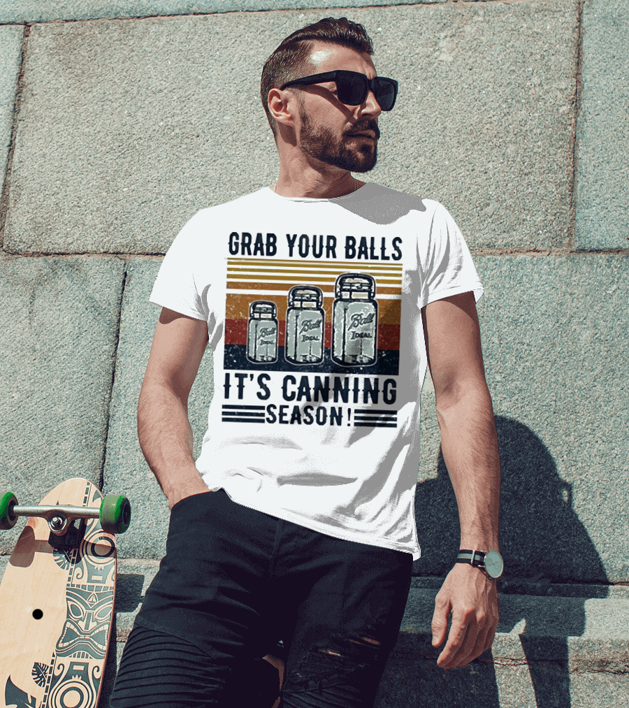 Grab Your Balls Ball Ideal It's Canning Season T-Shirt