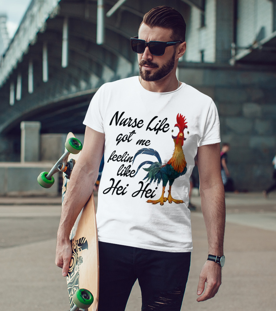 Nurse Life Got Me Feelin Like Hei Hei Chicken T-Shirt