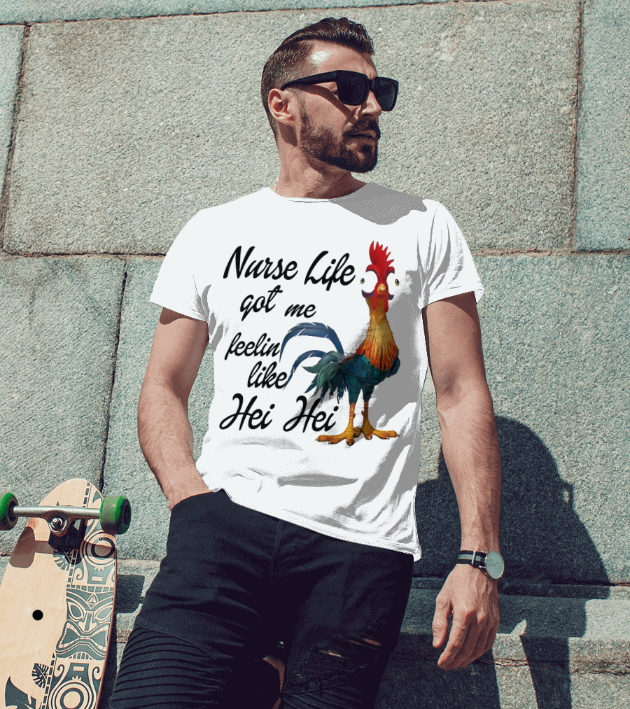 Nurse Life Got Me Feelin Like Hei Hei Chicken T-Shirt
