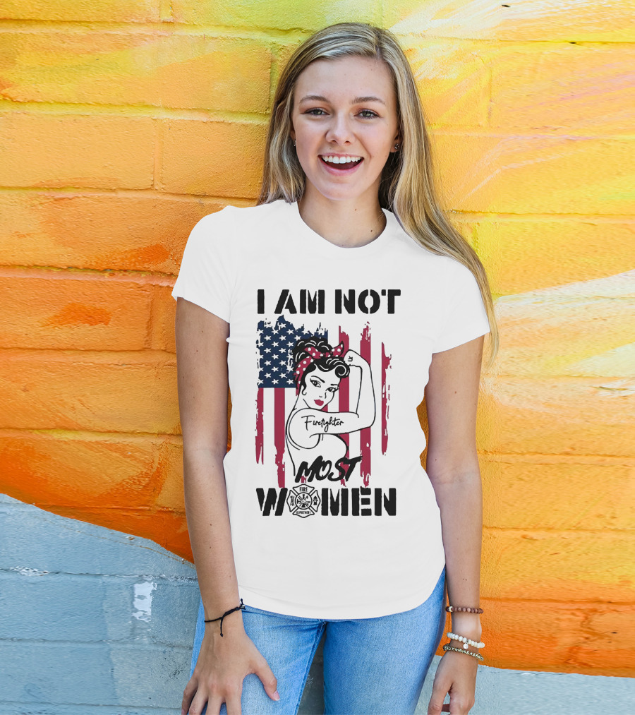 I Am Not Most Women Firefighter Strong American Flag T-Shirt