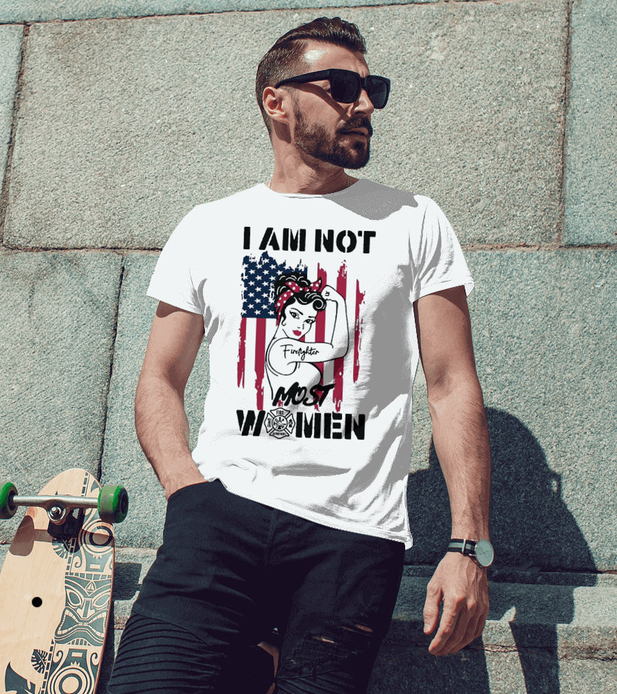 I Am Not Most Women Firefighter Strong American Flag T-Shirt