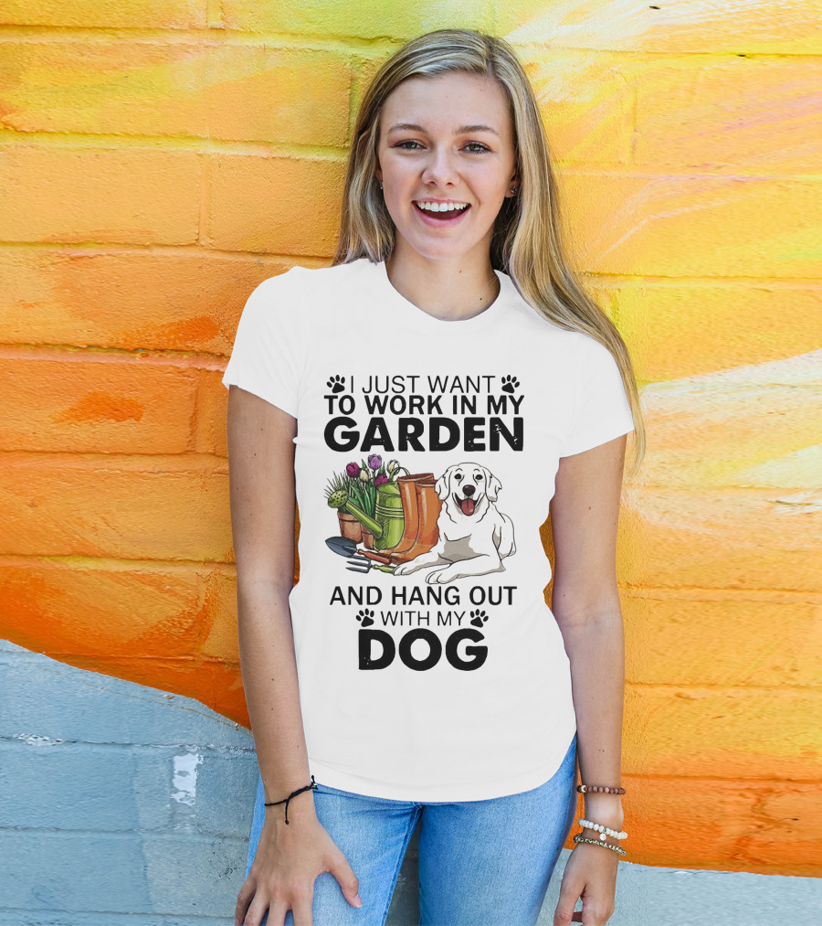 I Just Want To Work In My Garden With Tools And Hang Out With My Dog T-Shirt