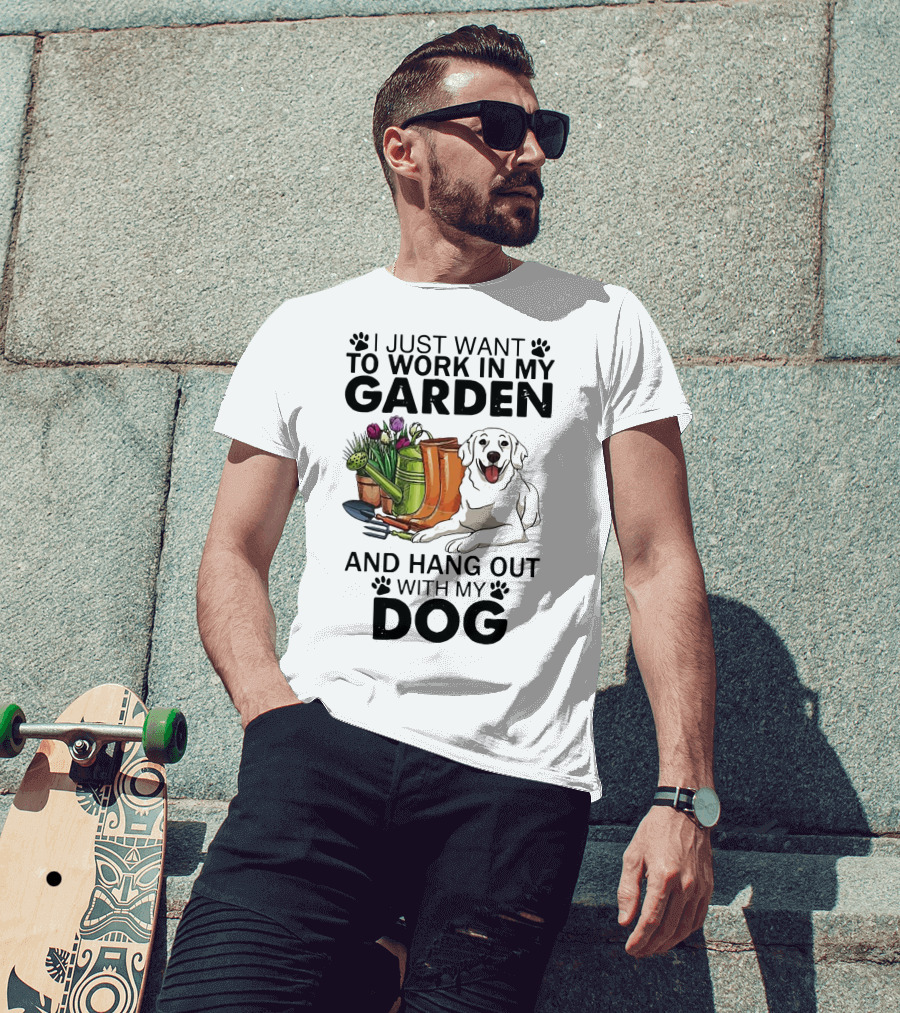 I Just Want To Work In My Garden With Tools And Hang Out With My Dog T-Shirt