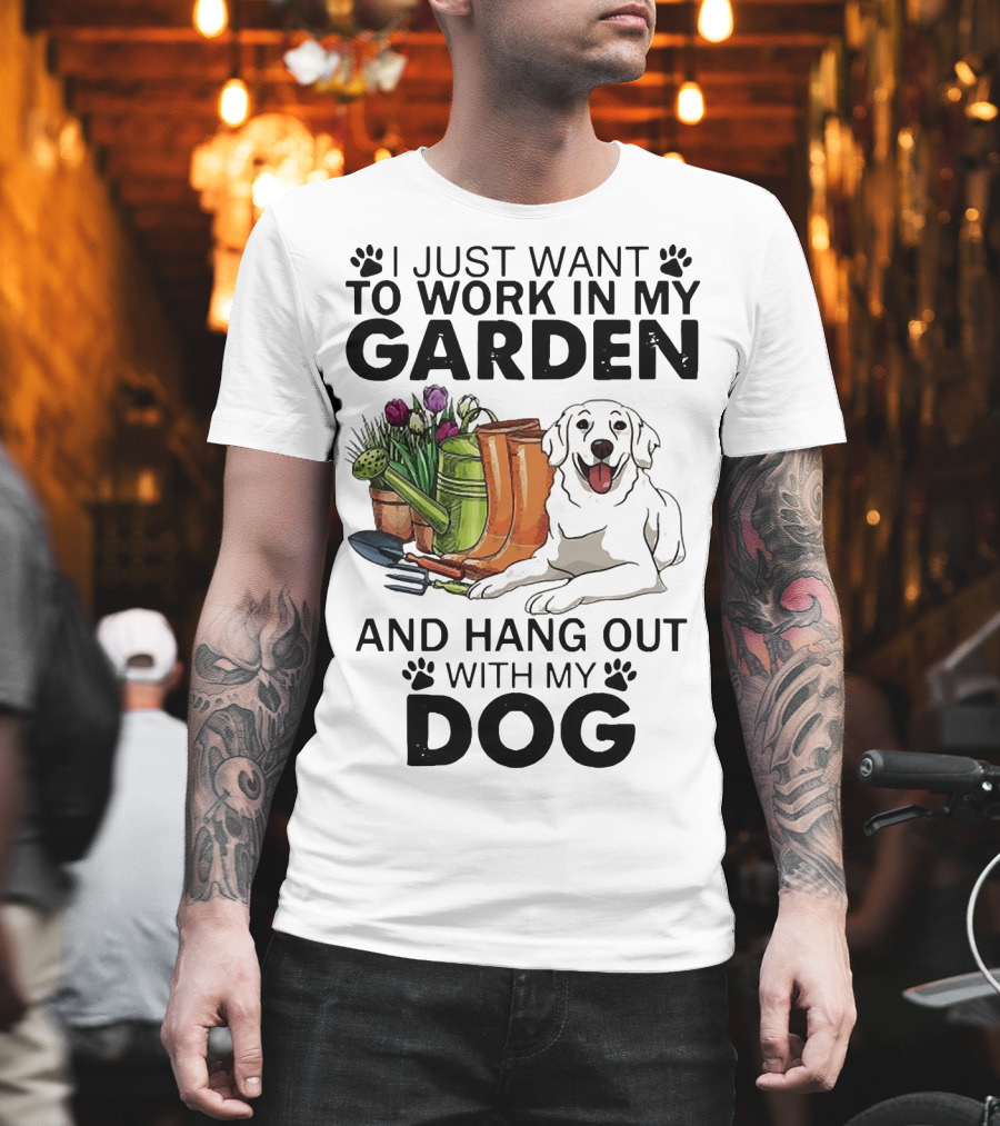 I Just Want To Work In My Garden With Tools And Hang Out With My Dog T-Shirt